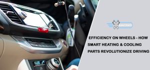 Smart Heating & Cooling Parts Revolutionize Driving